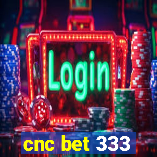 cnc bet 333